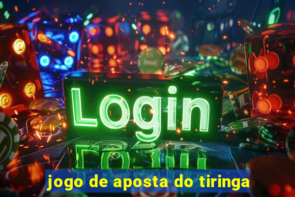 jogo de aposta do tiringa